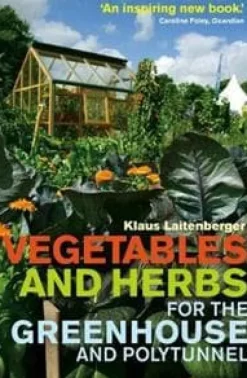 Vegetables and Herbs for the Greenhouse and Polytunnel